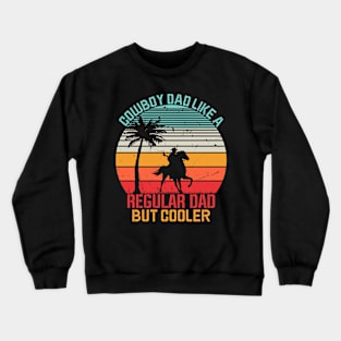 Cowboy Dad Like A Regular Dad But Cooler Crewneck Sweatshirt